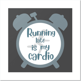 running late is my cardio Posters and Art